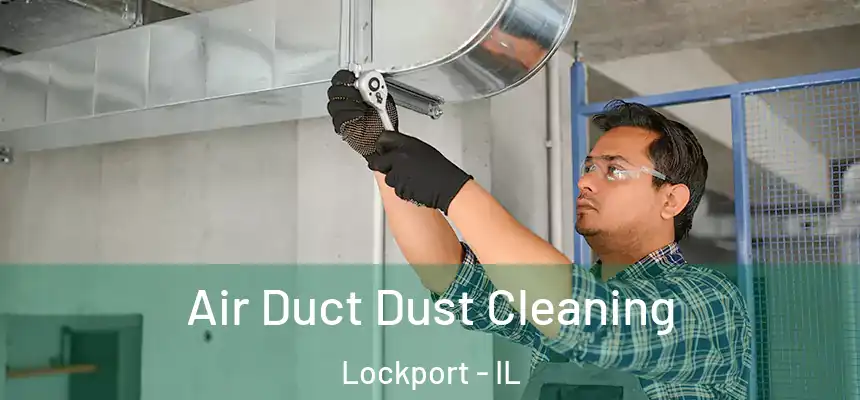 Air Duct Dust Cleaning Lockport - IL