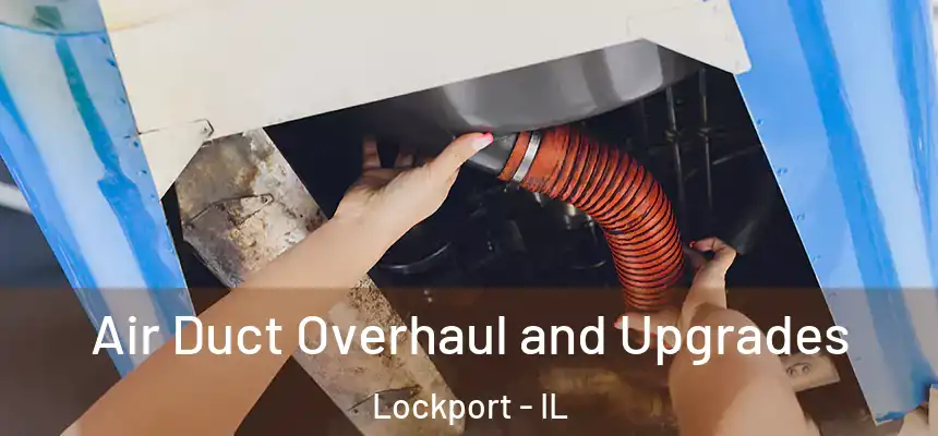  Air Duct Overhaul and Upgrades Lockport - IL