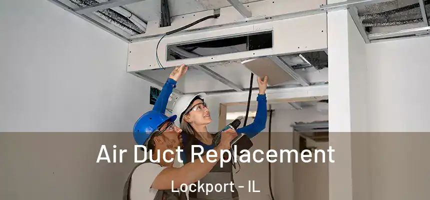  Air Duct Replacement Lockport - IL