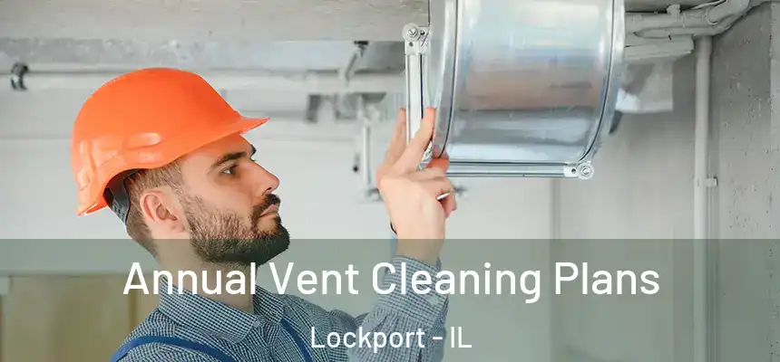  Annual Vent Cleaning Plans Lockport - IL
