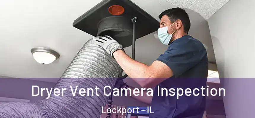Dryer Vent Camera Inspection Lockport - IL