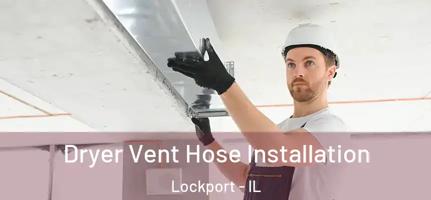  Dryer Vent Hose Installation Lockport - IL