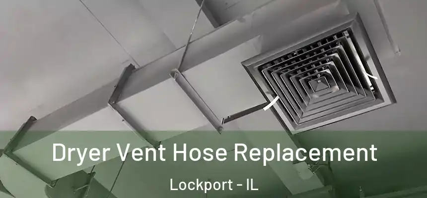  Dryer Vent Hose Replacement Lockport - IL