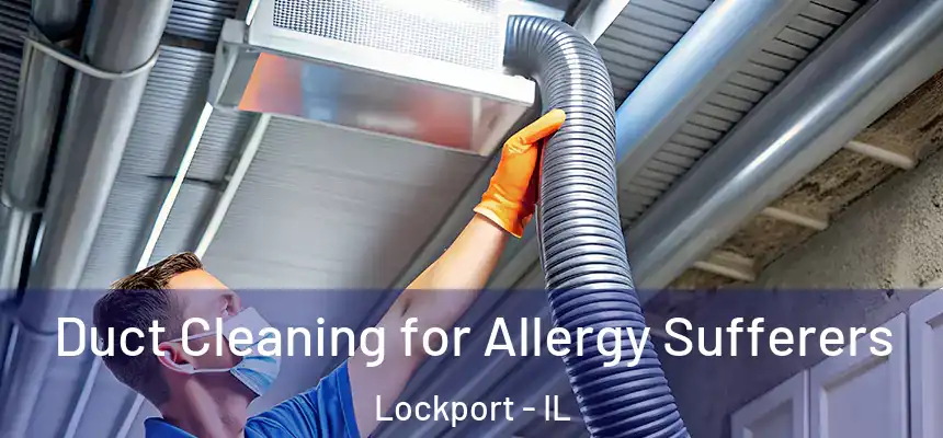  Duct Cleaning for Allergy Sufferers Lockport - IL