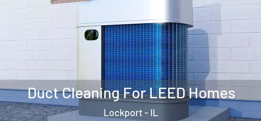  Duct Cleaning For LEED Homes Lockport - IL