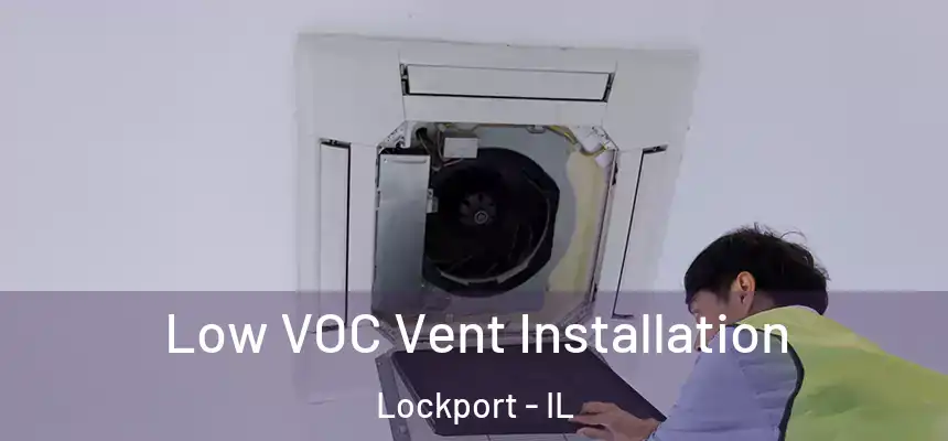  Low VOC Vent Installation Lockport - IL