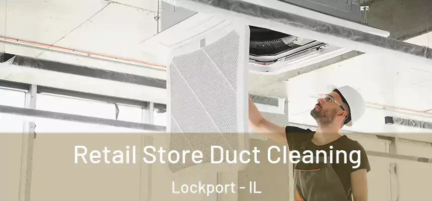  Retail Store Duct Cleaning Lockport - IL